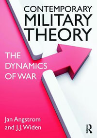 Contemporary Military Theory : The dynamics of war - Jan Angstrom