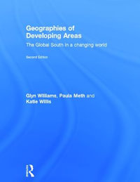 Geographies of Developing Areas : The Global South in a Changing World - Glyn Williams