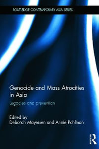 Genocide and Mass Atrocities in Asia : Legacies and Prevention - Deborah Mayersen