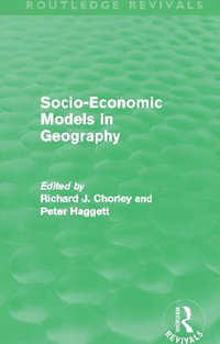 Socio-Economic Models in Geography (Routledge Revivals) : Routledge Revivals - Richard Chorley