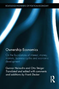 Ownership Economics : On the Foundations of Interest, Money, Markets, Business Cycles and Economic Development - Gunnar Heinsohn