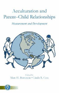 Acculturation and Parent-Child Relationships : Measurement and Development - Marc H. Bornstein