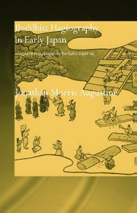 Buddhist Hagiography in Early Japan : Images of Compassion in the Gyoki Tradition - Jonathan Morris Augustine