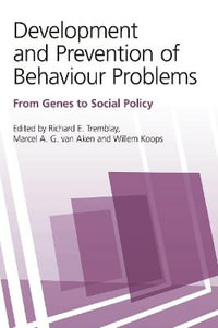 Development and Prevention of Behaviour Problems : From Genes to Social Policy - Richard E. Tremblay