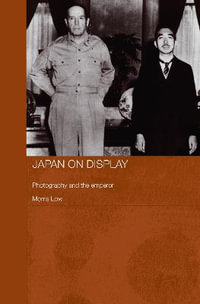 Japan on Display : Photography and the Emperor - Morris  Low