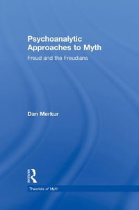 Psychoanalytic Approaches to Myth : Theorists of Myth - Daniel Merkur