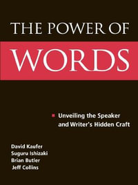 The Power of Words : Unveiling the Speaker and Writer's Hidden Craft - David S. Kaufer