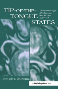 Tip-of-the-tongue States : Phenomenology, Mechanism, and Lexical Retrieval - Bennett L. Schwartz