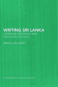 Writing Sri Lanka : Literature, Resistance & the Politics of Place - Minoli Salgado