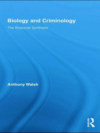 Biology and Criminology : The Biosocial Synthesis - Anthony Walsh