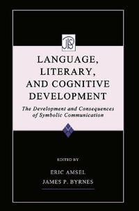 Language, Literacy, and Cognitive Development : The Development and Consequences of Symbolic Communication - Eric Amsel