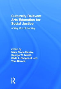 Culturally Relevant Arts Education for Social Justice : A Way Out of No Way - Mary Stone Hanley