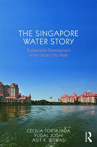 The Singapore Water Story : Sustainable Development in an Urban City-state - Cecilia Tortajada