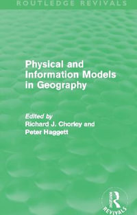 Physical and Information Models in Geography (Routledge Revivals) : Routledge Revivals - Richard Chorley