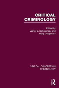 Critical Criminology : Critical Concepts in Criminology - Walter DeKeseredy