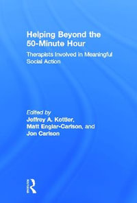 Helping Beyond the 50-Minute Hour : Therapists Involved in Meaningful Social Action - Jeffrey A. Kottler