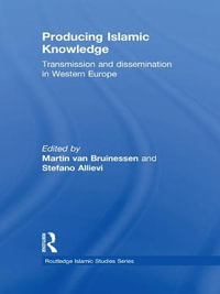 Producing Islamic Knowledge : Transmission and dissemination in Western Europe - Martin van Bruinessen