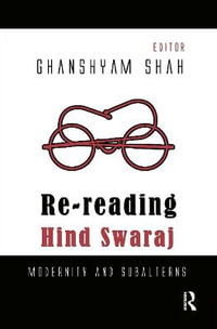 Re-reading Hind Swaraj : Modernity and Subalterns - Ghanshyam Shah