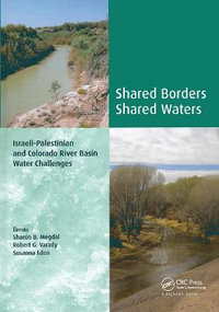 Shared Borders, Shared Waters : Israeli-Palestinian and Colorado River Basin Water Challenges - Sharon B. Megdal