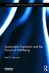 Sustainable Capitalism and the Pursuit of Well-Being : Routledge Studies in Sustainable Development - Neil Harrison