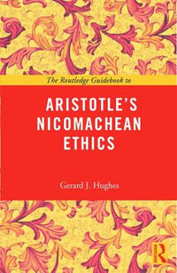 The Routledge Guidebook to Aristotle's Nicomachean Ethics : The Routledge Guides to the Great Books - Gerard J Hughes