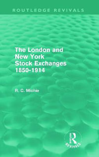 The London and New York Stock Exchanges 1850-1914 (Routledge Revivals) : Routledge Revivals - Ranald Michie