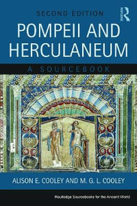 Pompeii and Herculaneum : 2nd Edition - A Sourcebook - Alison E. Cooley