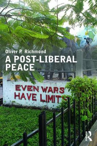 A Post-Liberal Peace : Routledge Studies in Peace and Conflict Resolution - Oliver Richmond