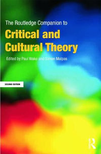 The Routledge Companion to Critical and Cultural Theory : 2nd edition - Paul Wake