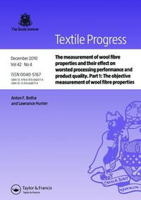 The Measurement of Wool Fibre Properties and Their Effect on Worsted Processing Performance and Product Quality : Part 1: The Objective Measurement of - Anton F. Botha