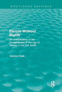 People Without Rights (Routledge Revivals) : An Interpretation of the Fundamentals of the Law of Slavery in the U.S. South - Andrew Fede