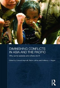 Diminishing Conflicts in Asia and the Pacific : Why Some Subside and Others Don't - Edward Aspinall