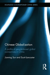 Chinese Globalization : A Profile of People-Based Global Connections in China - Jiaming Sun