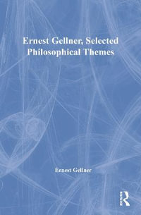 Ernest Gellner, Selected Philosophical Themes : Routledge Library Editions - Ernest Gellner