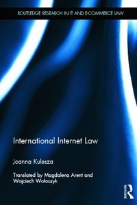 International Internet Law : Routledge Research in Information Technology and E-Commerce Law - Joanna Kulesza