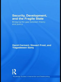 Security, Development and the Fragile State : Bridging the Gap between Theory and Policy - David Carment