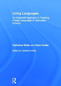 Living Languages : An Integrated Approach to Teaching Foreign Languages in Secondary Schools - Catherine Watts