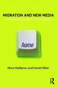 Migration and New Media : Transnational Families and Polymedia : 1st Edition - Mirca Madianou