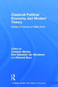 Classical Political Economy and Modern Theory : Essays in Honour of Heinz Kurz - Neri Salvadori