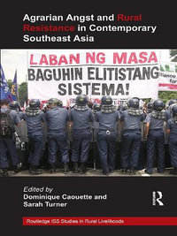 Agrarian Angst and Rural Resistance in Contemporary Southeast Asia : Routledge ISS Studies in Rural Livelihoods - Dominique Caouette