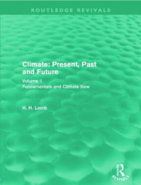 Climate : Present, Past and Future: Volume 1: Fundamentals and Climate Now - Hubert H. Lamb