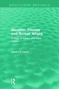 Weather, Climate and Human Affairs (Routledge Revivals) : A Book of Essays and Other Papers - Hubert H. Lamb