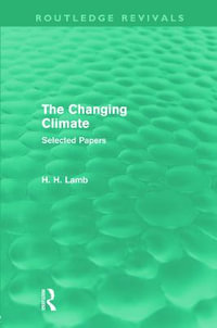 The Changing Climate (Routledge Revivals) : Selected Papers - Hubert H. Lamb