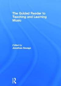 The Guided Reader to Teaching and Learning Music - Jonathan Savage