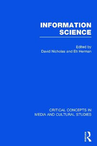 Information Science : Critical Concepts in Media and Cultural Studies - David Nicholas