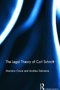 The Legal Theory of Carl Schmitt - Mariano Croce