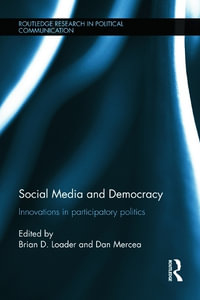 Social Media and Democracy : Innovations in Participatory Politics - Brian D. Loader