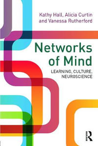 Networks of Mind : Learning, Culture, Neuroscience - Kathy Hall