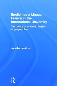 English as a Lingua Franca in the International University : The Politics of Academic English Language Policy - Jennifer Jenkins