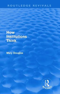 How Institutions Think (Routledge Revivals) : Routledge Revivals - Mary Douglas